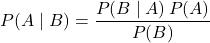 P(A\mid B) = \dfrac{P(B\mid A)\,P(A)}{P(B)}