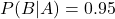 P(B|A) = 0.95
