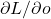 \partial L/\partial o