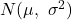 N(\mu,\ \sigma^2)